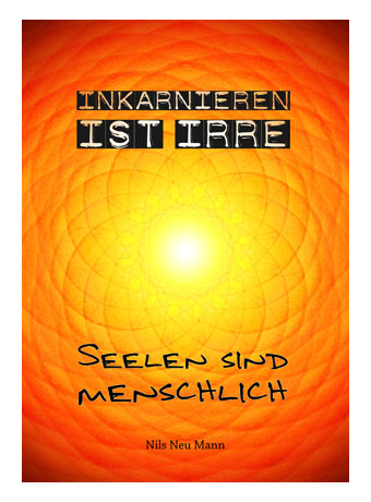 Buch - Roman - Inkarnieren ist irre - Nils Neu Mann